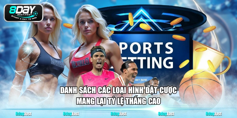 Danh sách các loại hình đặt cược mang lại tỷ lệ thắng cao