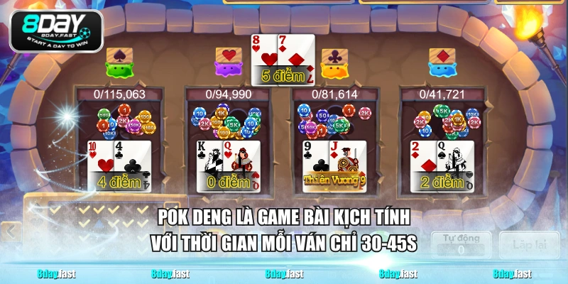 Pok Deng là game bài kịch tính với thời gian mỗi ván chỉ 30-45s