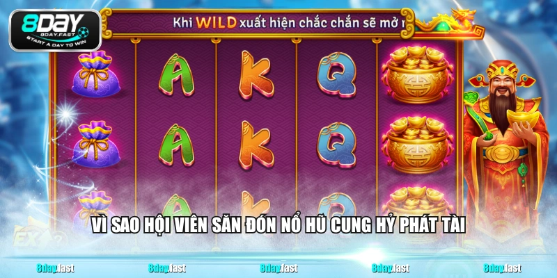 Vì sao hội viên săn đón nổ hũ cung hỷ phát tài
